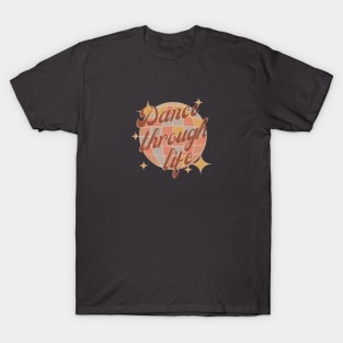 Dance through life, Dancing and enjoying life T-Shirt